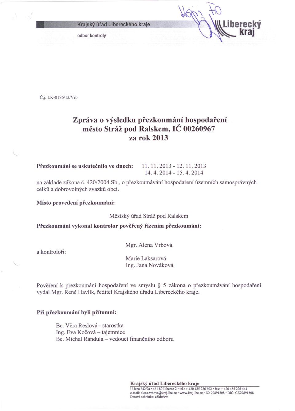 4.2014-15.4.2014 na základě zákona č. 420/2004 Sb., o přezkoumávání hospodaření územních samosprávných celků a dobrovolných svazků obcí.