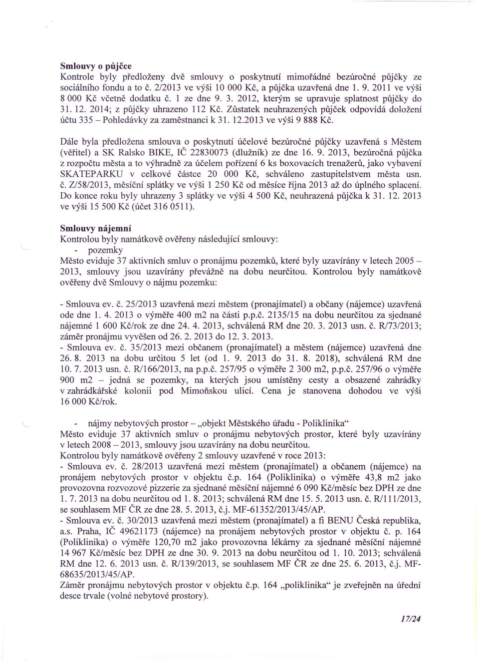 Zůstatek neuhrazených půjček odpovídá doložení účtu 335 - Pohledávky za zaměstnanci k 31. 12.2013 ve výši 9 888 Kč.