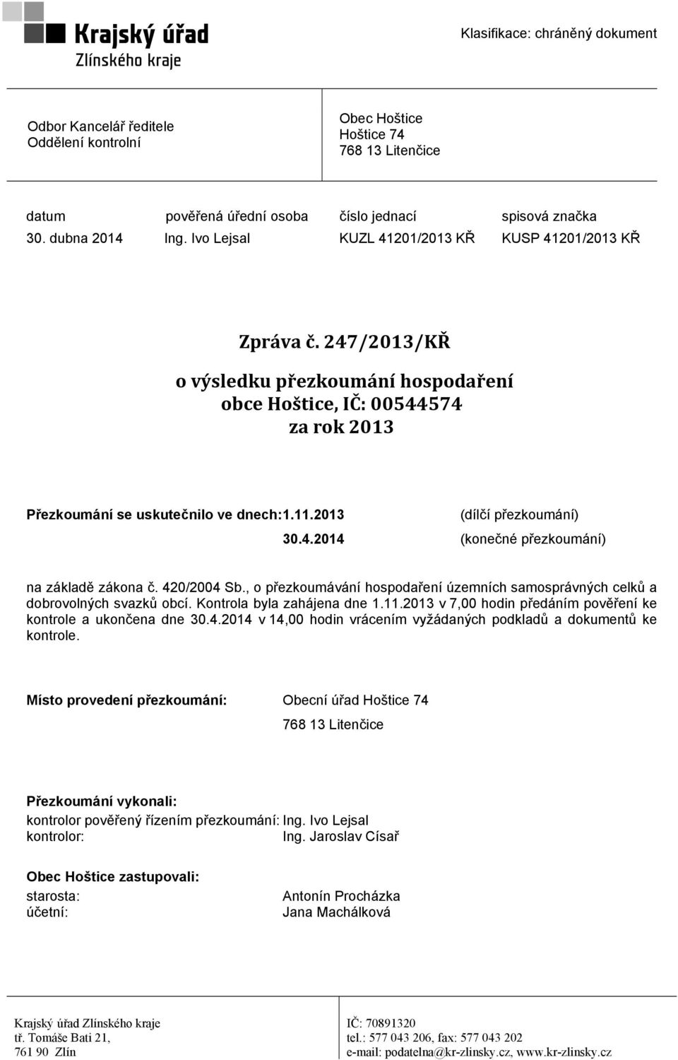 2013 (dílčí přezkoumání) 30.4.2014 (konečné přezkoumání) na základě zákona č. 420/2004 Sb., o přezkoumávání hospodaření územních samosprávných celků a dobrovolných svazků obcí.