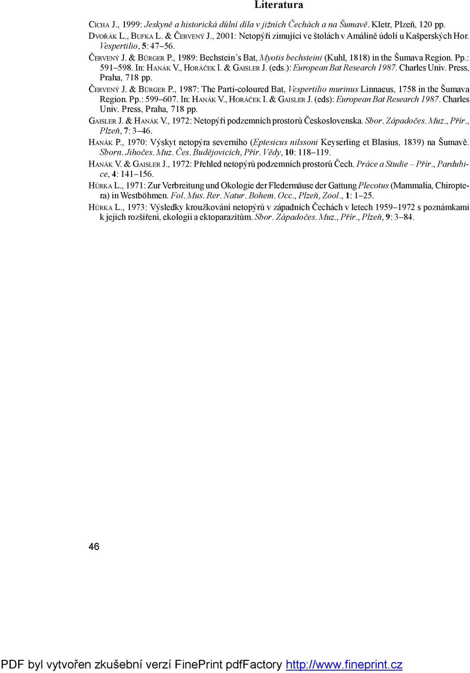 Pp.: 591 598. In: HANÁK V., HORÁČEK I. & GAISLER J. (eds.): European Bat Research 1987. Charles Univ. Press, Praha, 718 pp. Č ERVENÝ J. & BÜ RGER P.