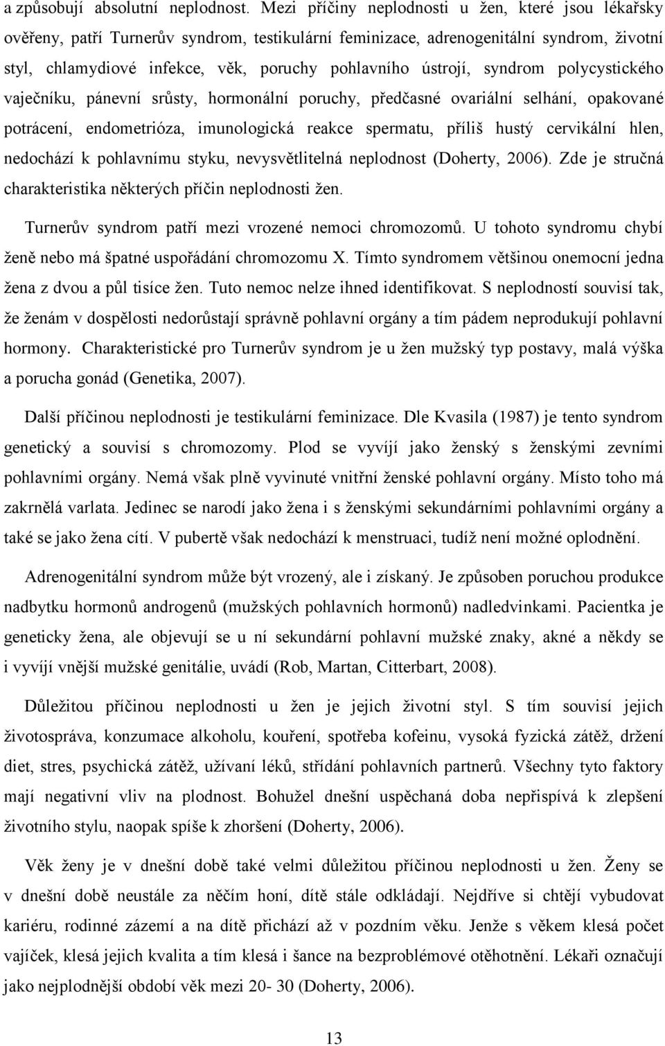 ústrojí, syndrom polycystického vaječníku, pánevní srůsty, hormonální poruchy, předčasné ovariální selhání, opakované potrácení, endometrióza, imunologická reakce spermatu, příliš hustý cervikální