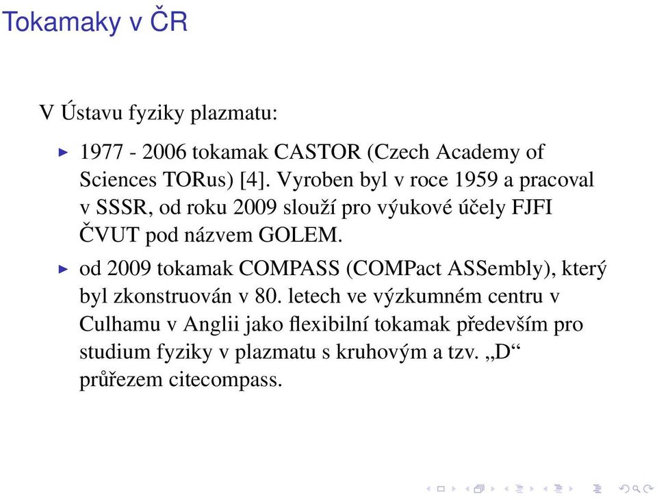 od 2009 tokamak COMPASS (COMPact ASSembly), který byl zkonstruován v 80.