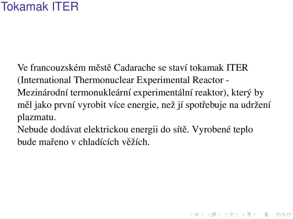 reaktor), který by měl jako první vyrobit více energie, než jí spotřebuje na udržení