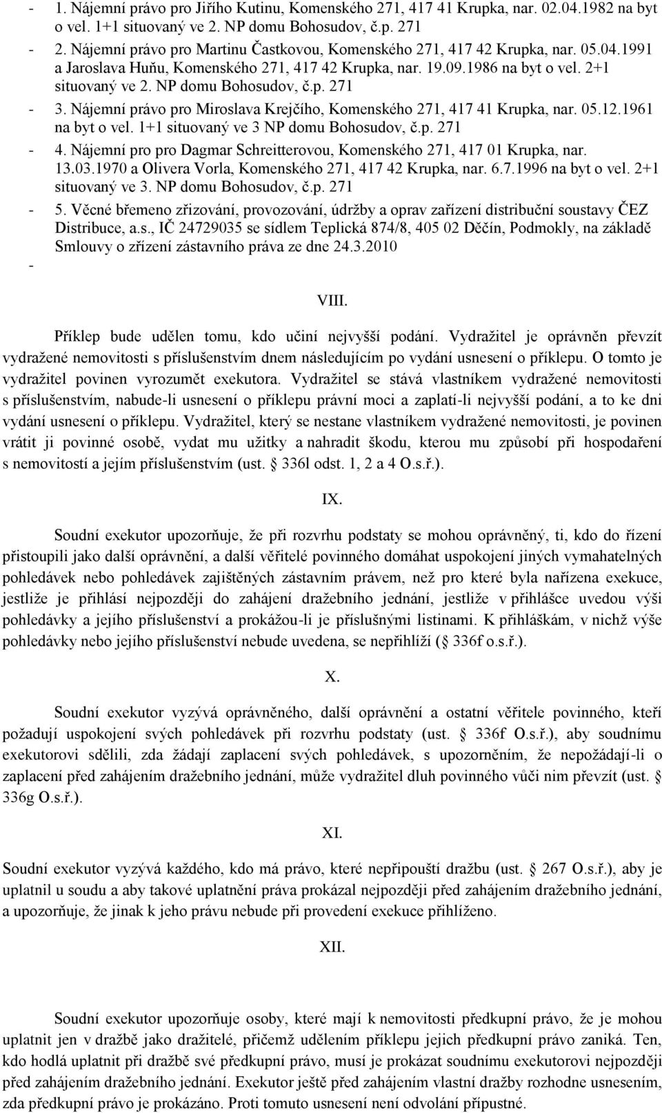 NP domu Bohosudov, č.p. 271-3. Nájemní právo pro Miroslava Krejčího, Komenského 271, 417 41 Krupka, nar. 05.12.1961 na byt o vel. 1+1 situovaný ve 3 NP domu Bohosudov, č.p. 271-4.