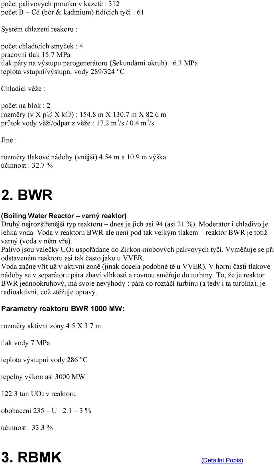 6 m průtok vody věží/odpar z věže : 17.2 m 3 /s / 0.4 m 3 /s Jiné : rozměry tlakové nádoby (vnější) 4.54 m a 10.9 m výška účinnost : 32.7 % 2.