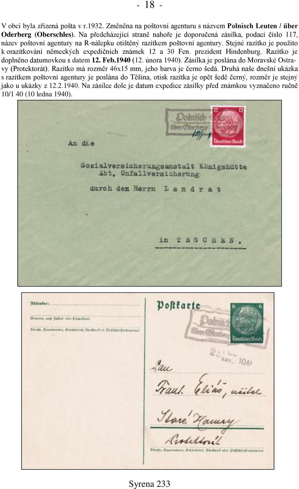 Stejné razítko je použito k orazítkování německých expedičních známek 12 a 30 Fen. prezident Hindenburg. Razítko je doplněno datumovkou s datem 12. Feb.1940 (12. února 1940).