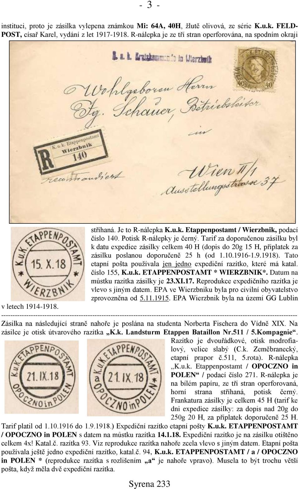 Tarif za doporučenou zásilku byl k datu expedice zásilky celkem 40 H (dopis do 20g 15 H, příplatek za zásilku poslanou doporučeně 25 h (od 1.10.1916-1.9.1918).