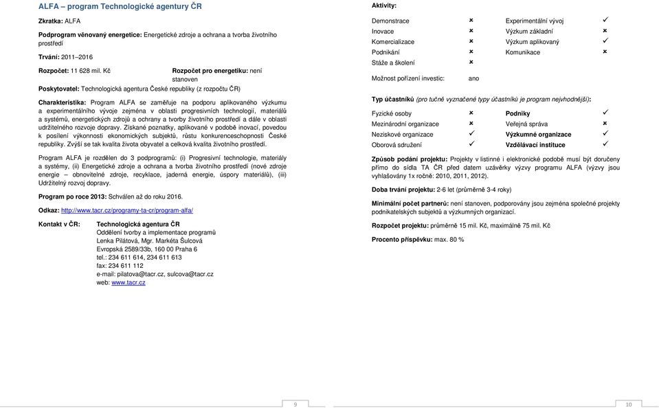 experimentálního vývoje zejména v oblasti progresivních technologií, materiálů a systémů, energetických zdrojů a ochrany a tvorby životního prostředí a dále v oblasti udržitelného rozvoje dopravy.