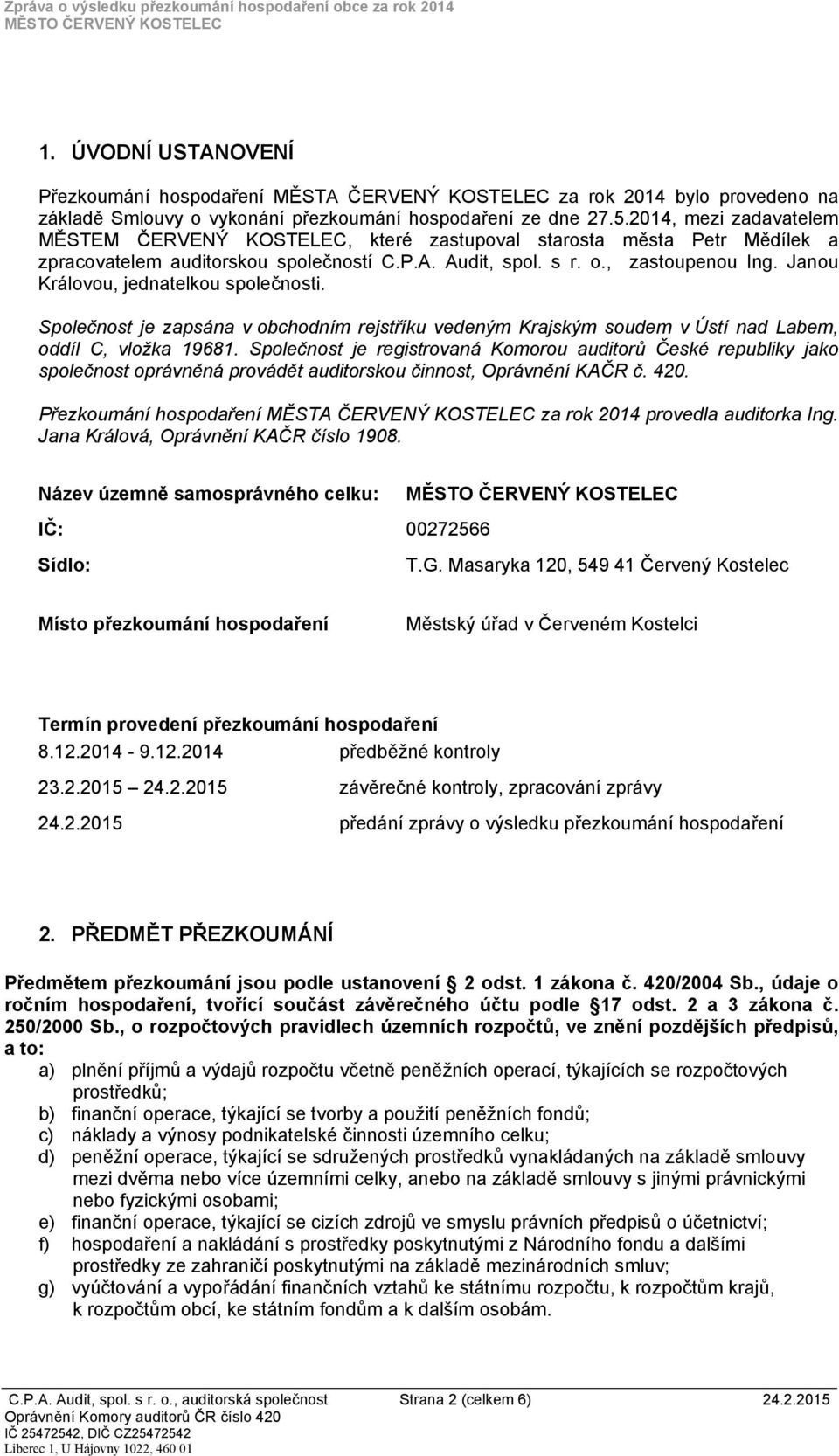 2014, mezi zadavatelem MĚSTEM ČERVENÝ KOSTELEC, které zastupoval starosta města Petr Mědílek a zpracovatelem auditorskou společností C.P.A. Audit, spol. s r. o., zastoupenou Ing.