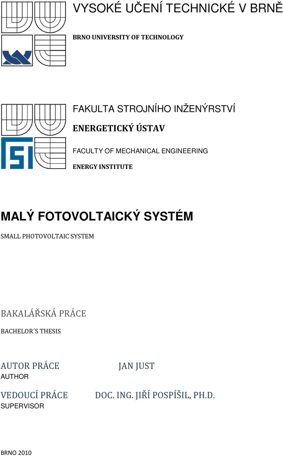 MALÝ FOTOVOLTAICKÝ SYSTÉM SMALL PHOTOVOLTAIC SYSTEM BAKALÁŘSKÁ PRÁCE BACHELOR S