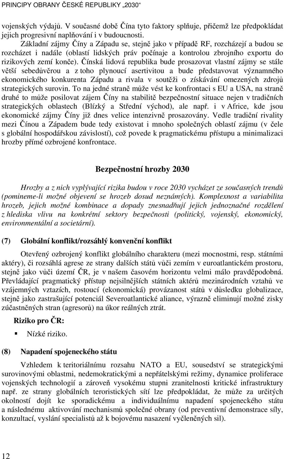 Čínská lidová republika bude prosazovat vlastní zájmy se stále větší sebedůvěrou a z toho plynoucí asertivitou a bude představovat významného ekonomického konkurenta Západu a rivala v soutěži o