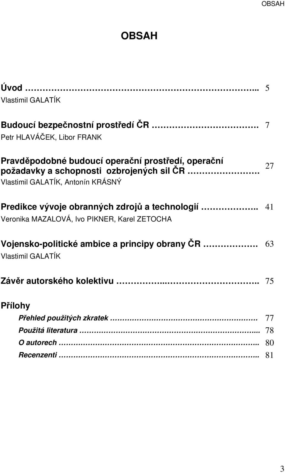 27 Vlastimil GALATÍK, Antonín KRÁSNÝ Predikce vývoje obranných zdrojů a technologií.