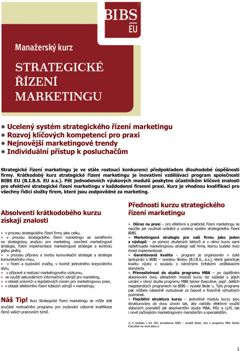 Pět jednodenních výukových modulů poskytne účastníkům klíčové znalosti pro efektivní strategické řízení marketingu v každodenní firemní praxi.