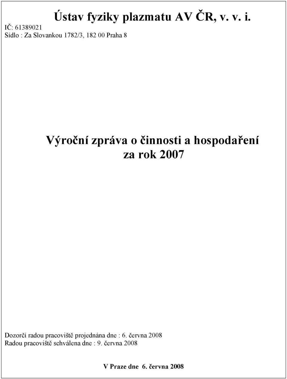 zpráva o činnosti a hospodaření za rok 2007 Dozorčí radou pracoviště