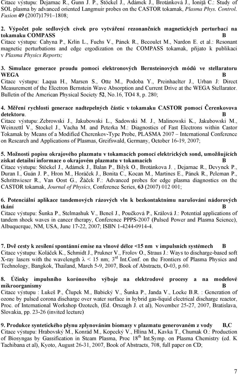 , Nardon E. et al.: Resonant magnetic perturbations and edge ergodization on the COMPASS tokamak, přijato k publikaci v Plasma Physics Reports; 3.