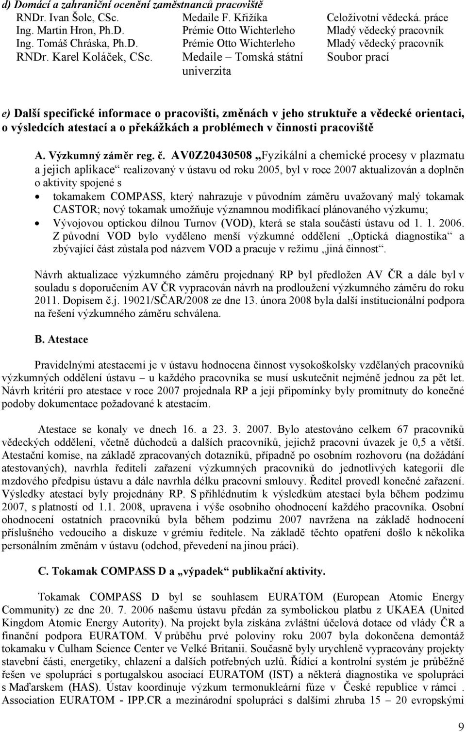 Medaile Tomská státní Soubor prací univerzita e) Další specifické informace o pracovišti, změnách v jeho struktuře a vědecké orientaci, o výsledcích atestací a o překážkách a problémech v činnosti