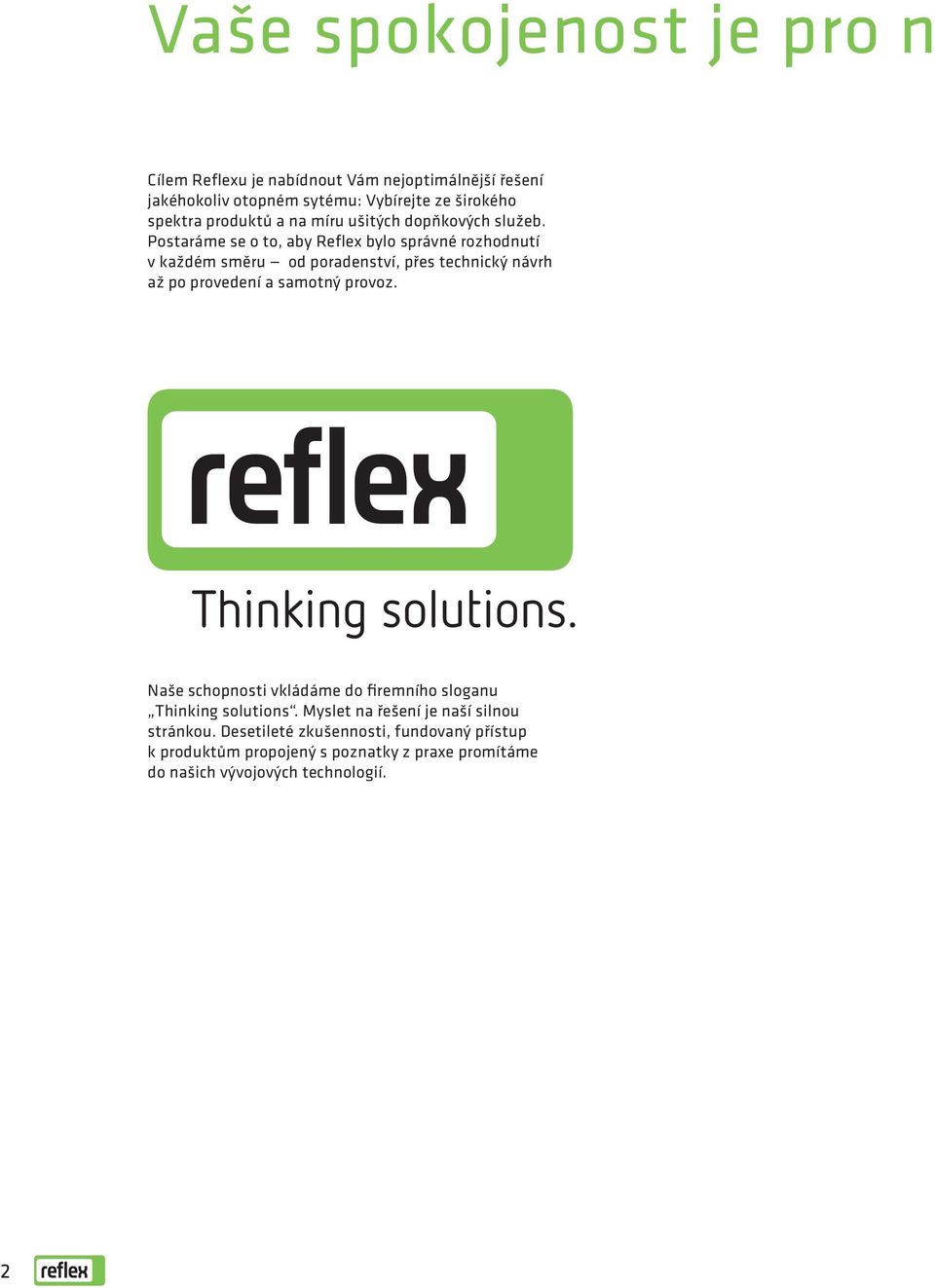 Postaráme se o to, aby Reflex bylo správné rozhodnutí v každém směru od poradenství, přes technický návrh až po provedení a samotný provoz.