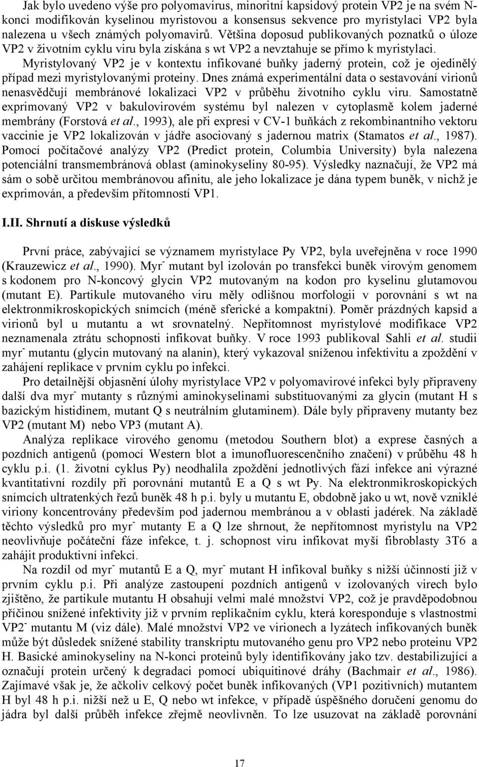 Myristylovaný VP2 je v kontextu infikované buňky jaderný protein, což je ojedinělý případ mezi myristylovanými proteiny.