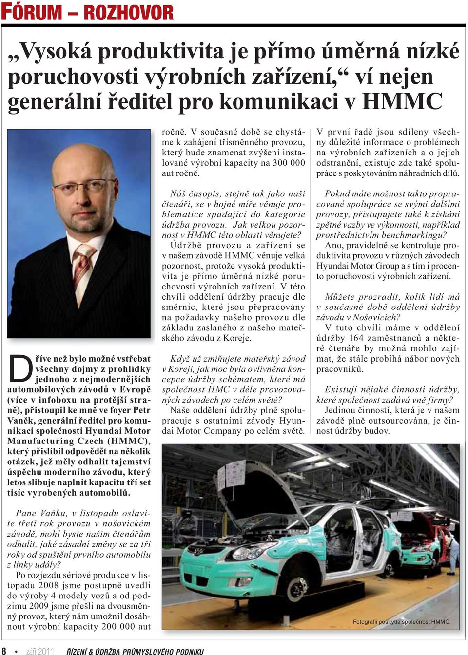 Manufacturing Czech (HMMC), který přislíbil odpovědět na několik otázek, jež měly odhalit tajemství úspěchu moderního závodu, který letos slibuje naplnit kapacitu tří set tisíc vyrobených automobilů.