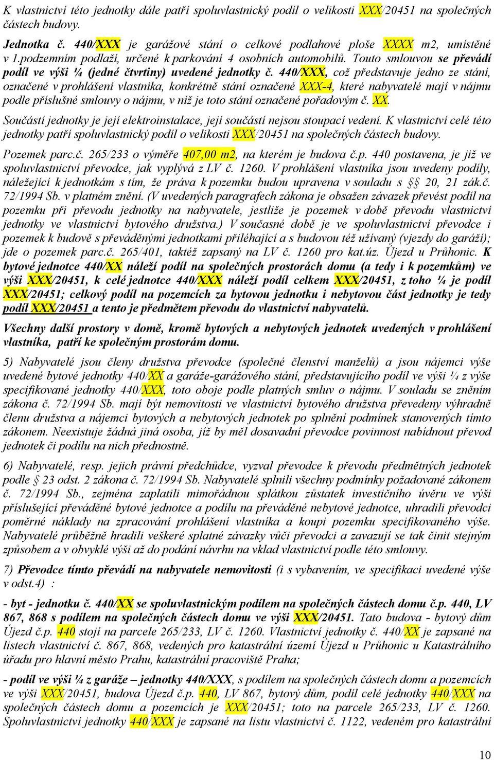 440/XXX, což představuje jedno ze stání, označené v prohlášení vlastníka, konkrétně stání označené XXX-4, které nabyvatelé mají v nájmu podle příslušné smlouvy o nájmu, v níž je toto stání označené