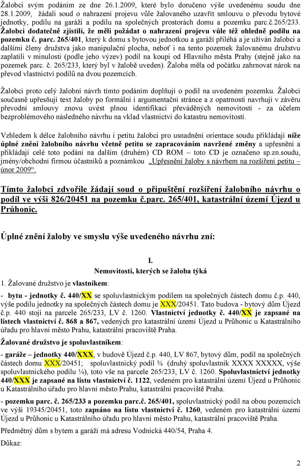 2009, žádali soud o nahrazení projevu vůle žalovaného uzavřít smlouvu o převodu bytové jednotky, podílu na garáži a podílu na společných prostorách domu a pozemku parc.č.265/233.