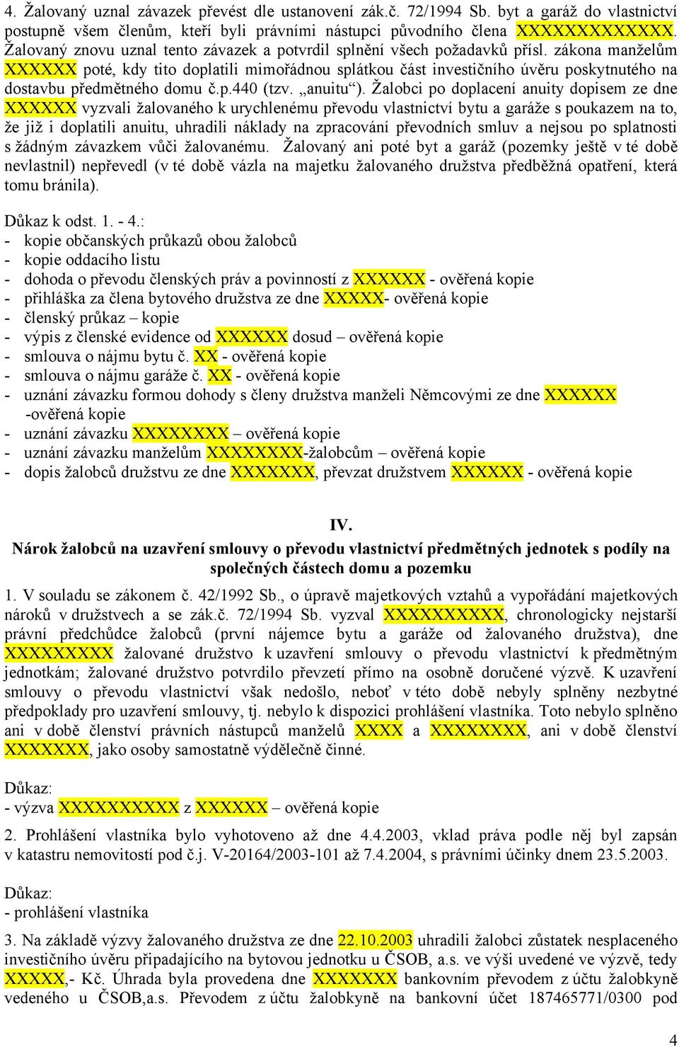 zákona manželům XXXXXX poté, kdy tito doplatili mimořádnou splátkou část investičního úvěru poskytnutého na dostavbu předmětného domu č.p.440 (tzv. anuitu ).