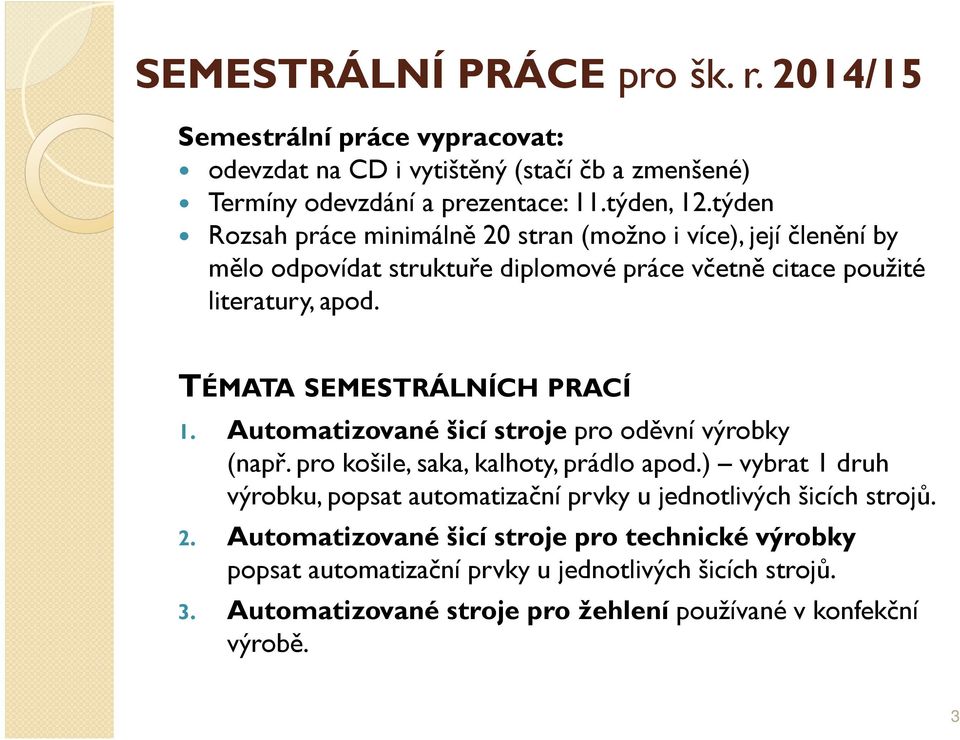 TÉMATA SEMESTRÁLNÍCH PRACÍ 1. Automatizované šicí stroje pro oděvní výrobky (např. pro košile, saka, kalhoty, prádlo apod.