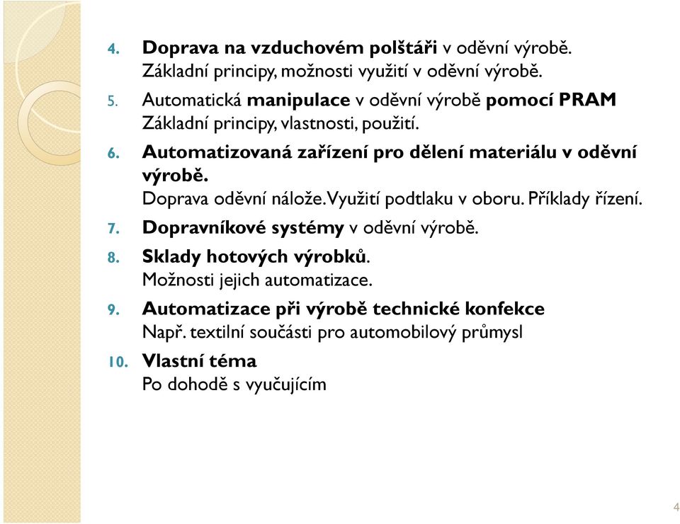 Automatizovaná zařízení pro dělení materiálu v oděvní výrobě. Doprava oděvní nálože. Využití podtlaku v oboru. Příklady řízení. 7.