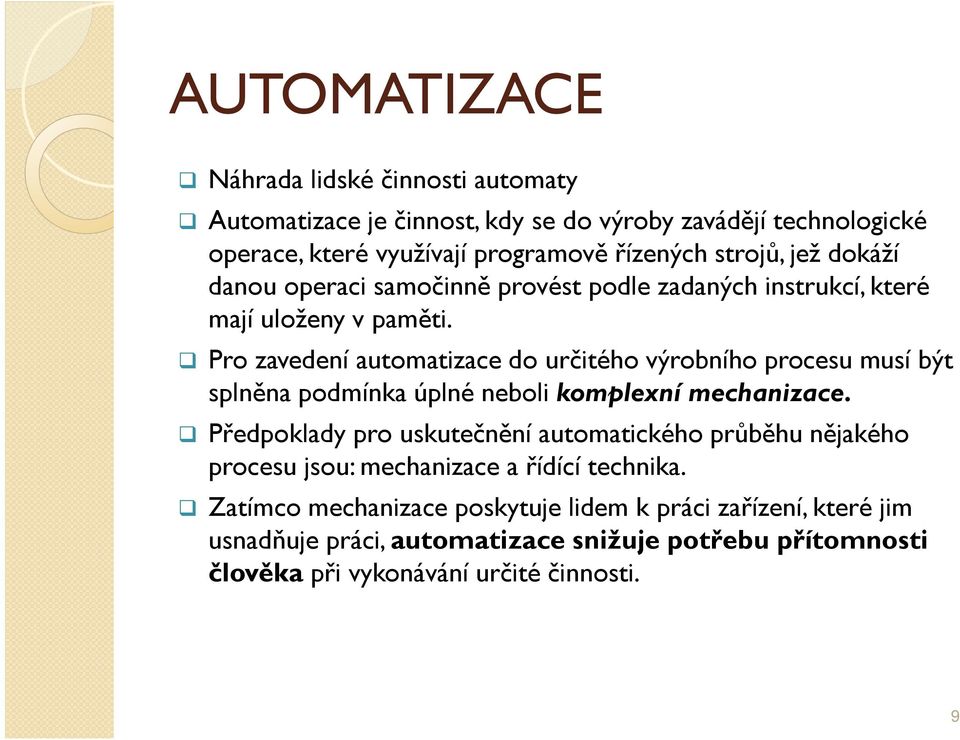 Pro zavedení automatizace do určitého výrobního procesu musí být splněna podmínka úplné neboli komplexní mechanizace.