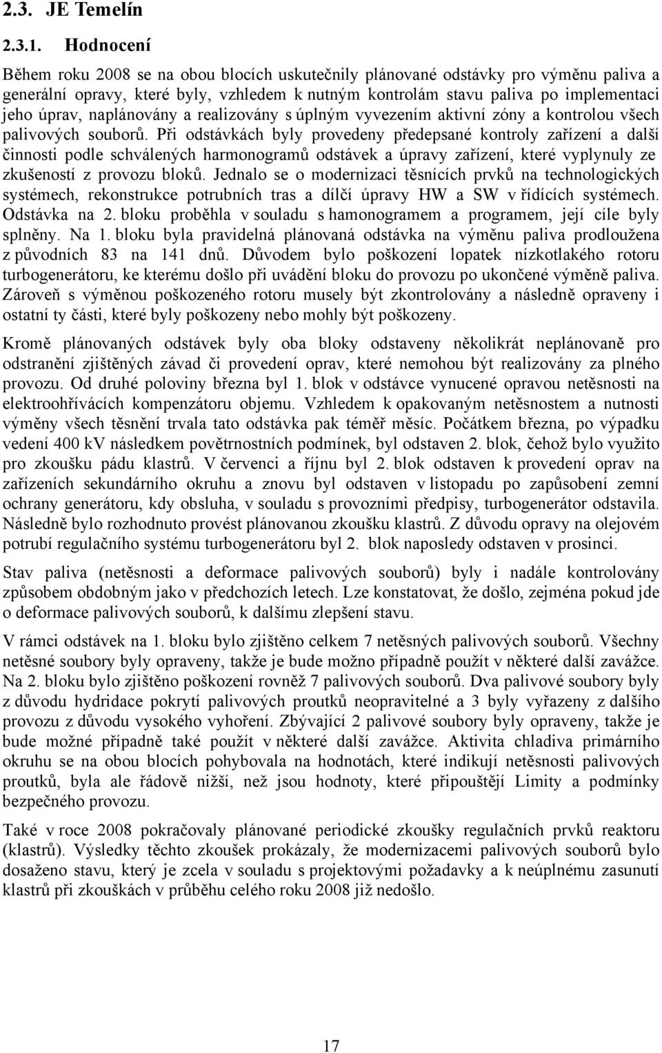 naplánovány a realizovány s úplným vyvezením aktivní zóny a kontrolou všech palivových souborů.