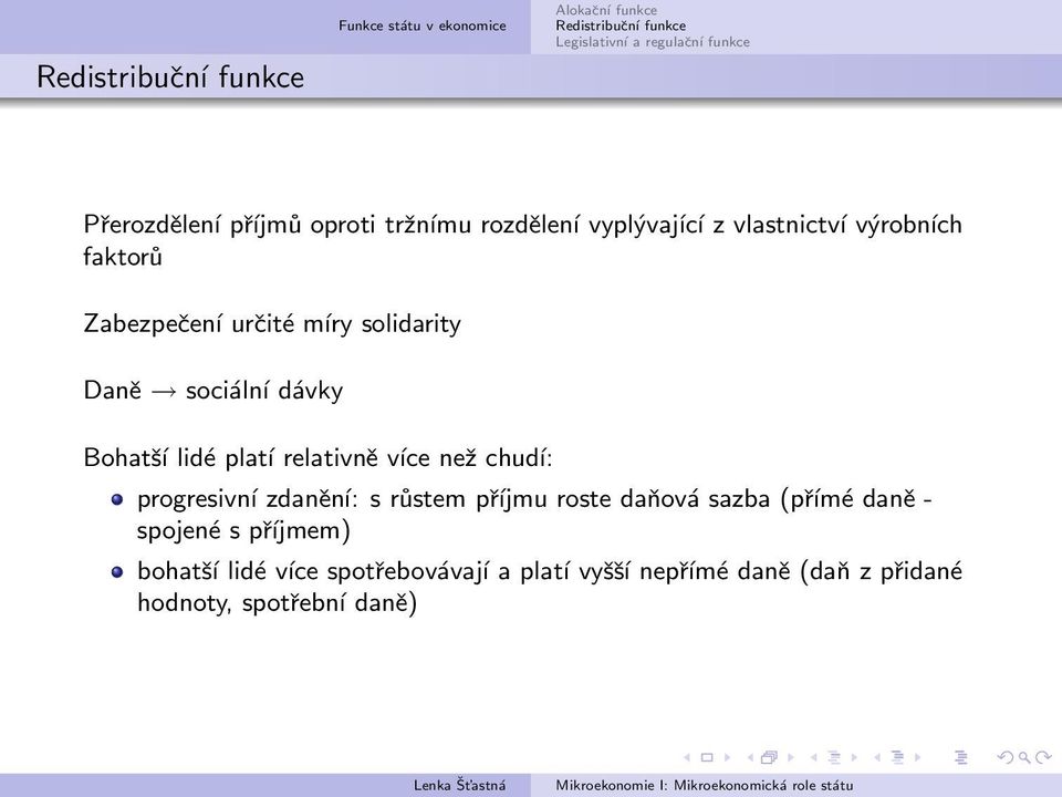 chudí: progresivní zdanění: s růstem příjmu roste daňová sazba (přímé daně - spojené s