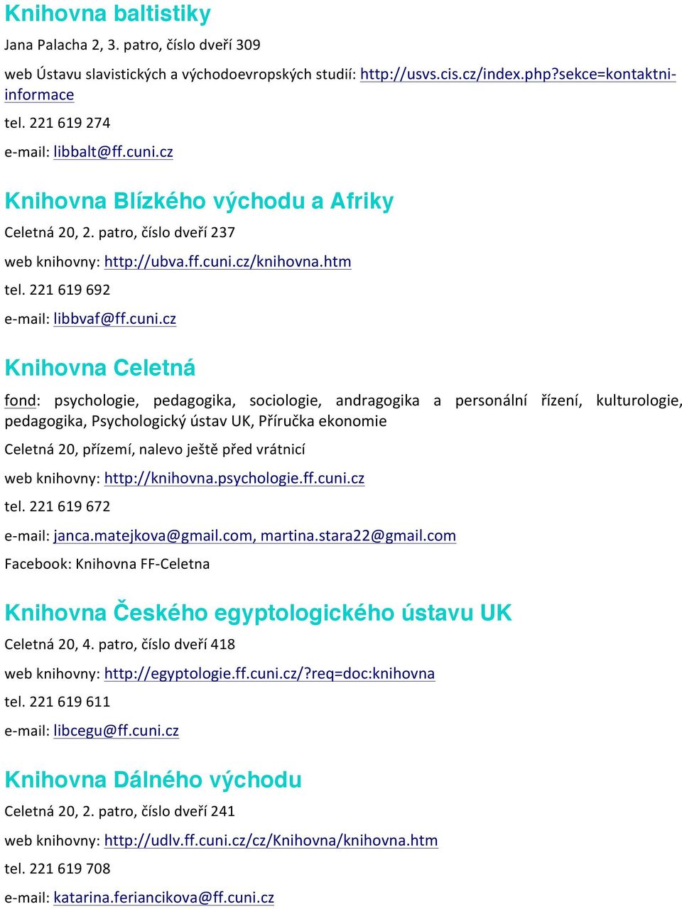 cuni.cz Knihovna Celetná fond: psychologie, pedagogika, sociologie, andragogika a personální řízení, kulturologie, pedagogika, Psychologický ústav UK, Příručka ekonomie Celetná 20, přízemí, nalevo