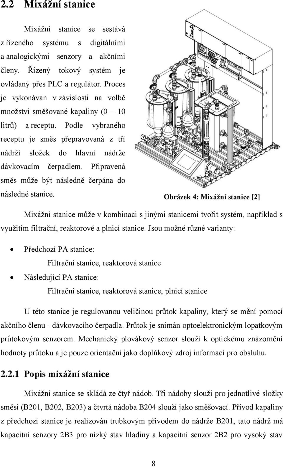 Připravená směs může být následně čerpána do následné stanice.