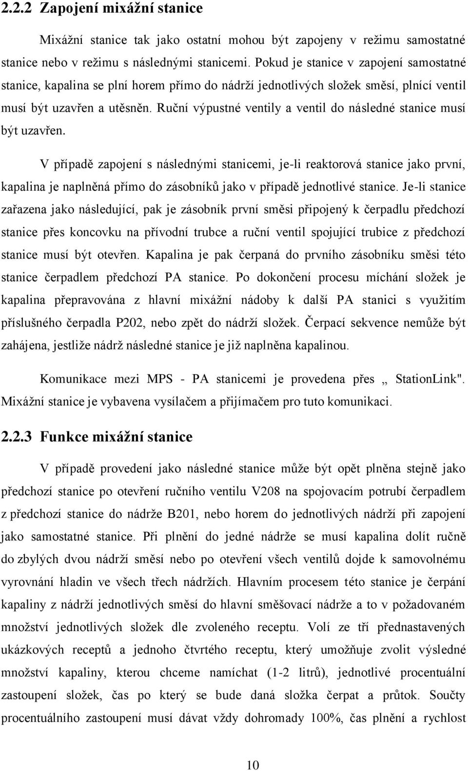 Ruční výpustné ventily a ventil do následné stanice musí být uzavřen.