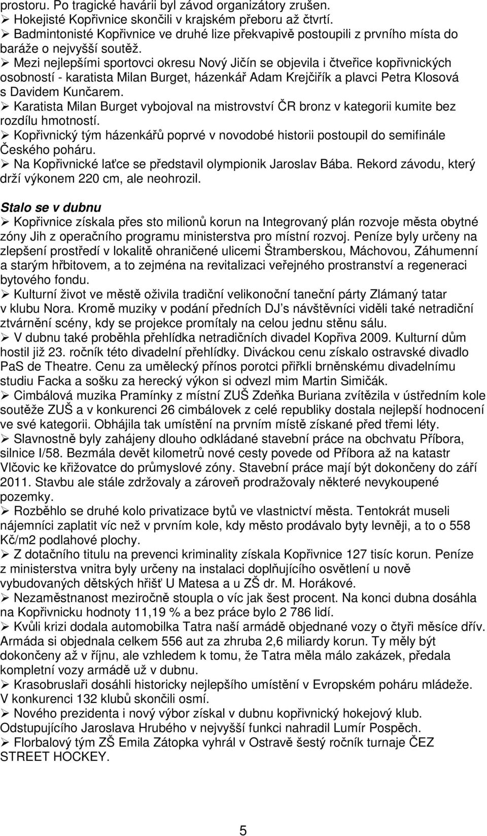 Mezi nejlepšími sportovci okresu Nový Jičín se objevila i čtveřice kopřivnických osobností - karatista Milan Burget, házenkář Adam Krejčiřík a plavci Petra Klosová s Davidem Kunčarem.