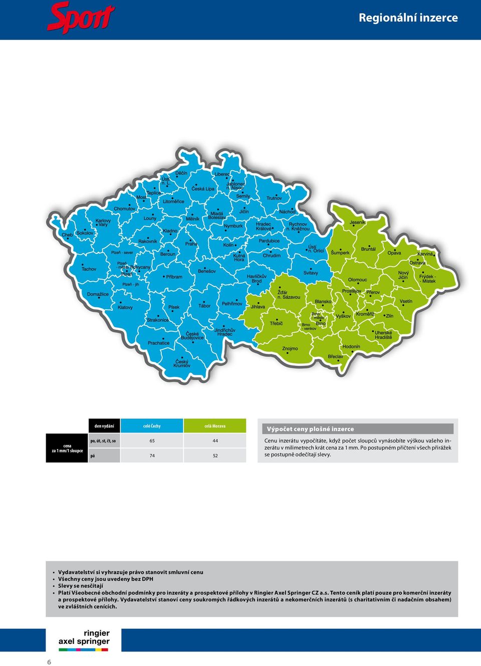 Vydavatelství si vyhrazuje právo stanovit smluvní cenu Všechny ceny jsou uvedeny bez DPH Slevy se nesčítají Platí Všeobecné obchodní podmínky pro inzeráty a prospektové