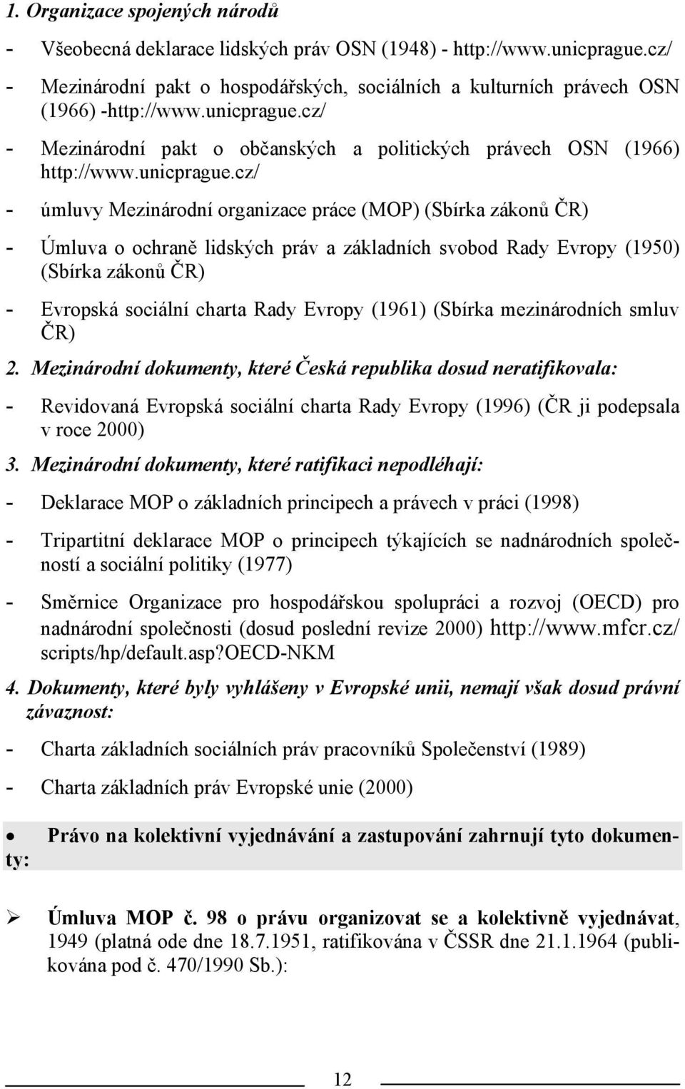 cz/ - Mezinárodní pakt o občanských a politických právech OSN (1966) http://www.