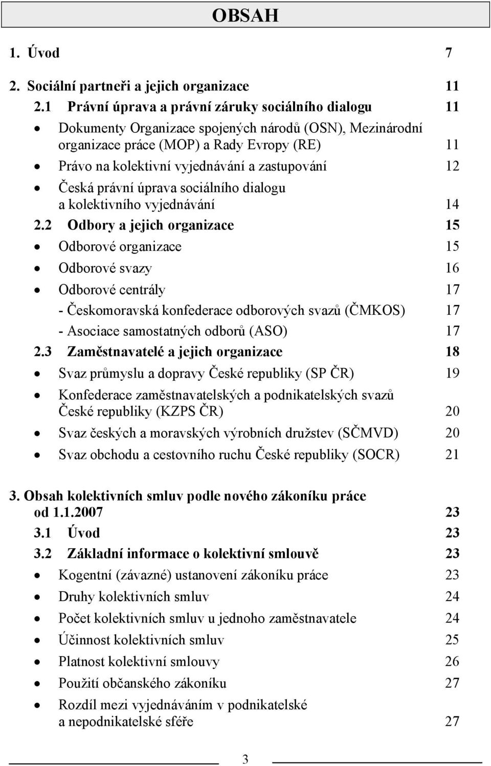 zastupování 12 Česká právní úprava sociálního dialogu a kolektivního vyjednávání 14 2.