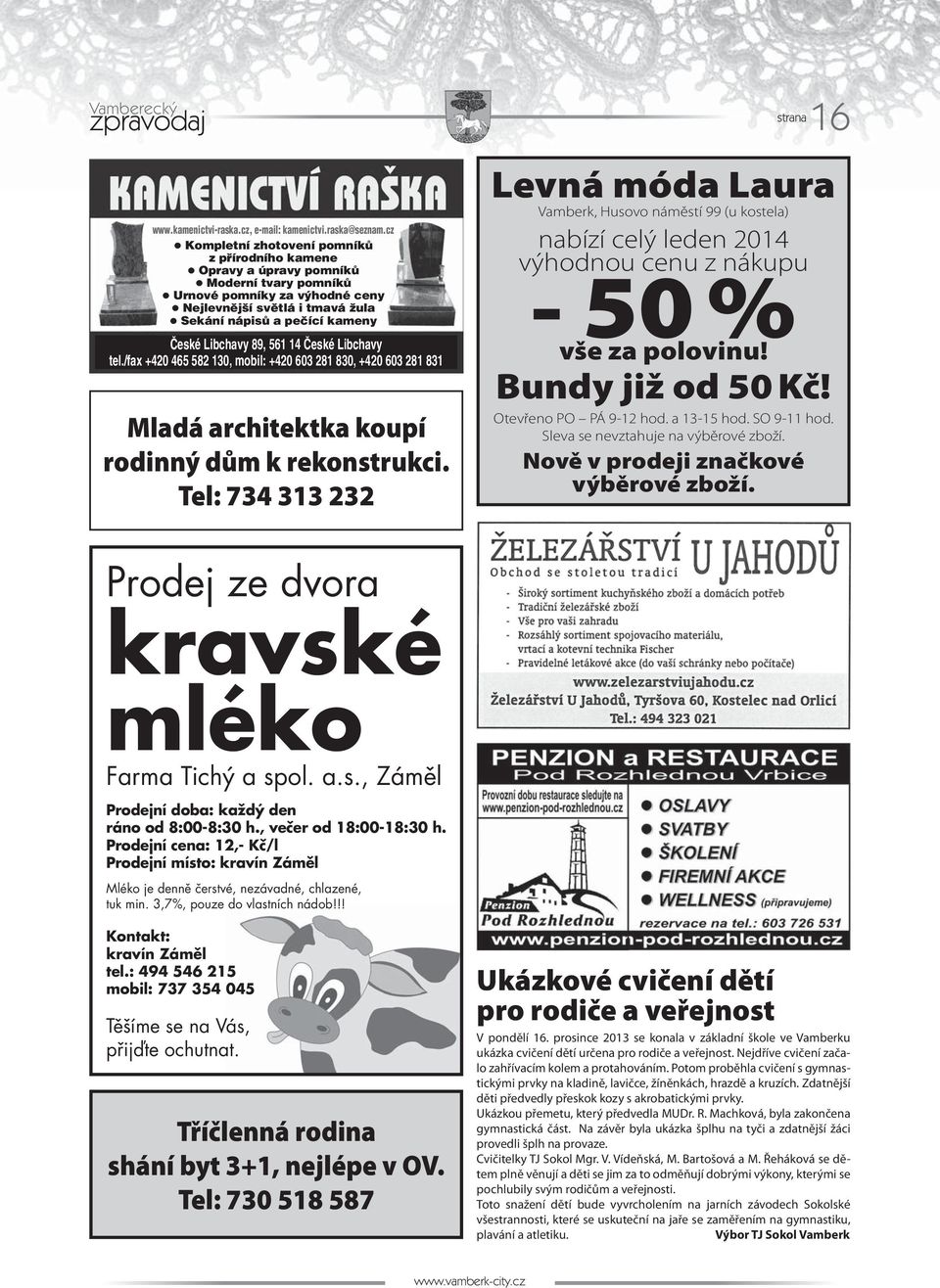 Libchavy 89, 561 14 České Libchavy tel./fax +420 465 582 130, mobil: +420 603 281 830, +420 603 281 831 Mladá architektka koupí rodinný dům k rekonstrukci.