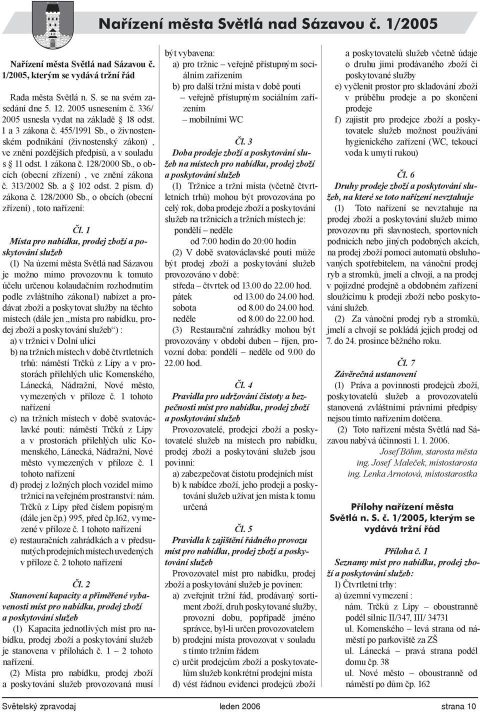 , o obcích (obecní zřízení), ve znění zákona č. 313/2002 Sb. a 102 odst. 2 písm. d) zákona č. 128/2000 Sb., o obcích (obecní zřízení), toto nařízení: Čl.