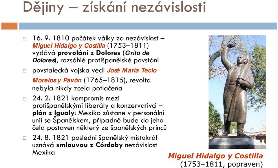 povstalecká vojska vedl José María Teclo Morelos y Pavón (1765 1815), revolta nebyla nikdy zcela potlačena 24