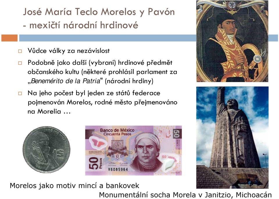 Patria" (národní hrdiny) Na jeho počest byl jeden ze států federace pojmenován Morelos, rodné město