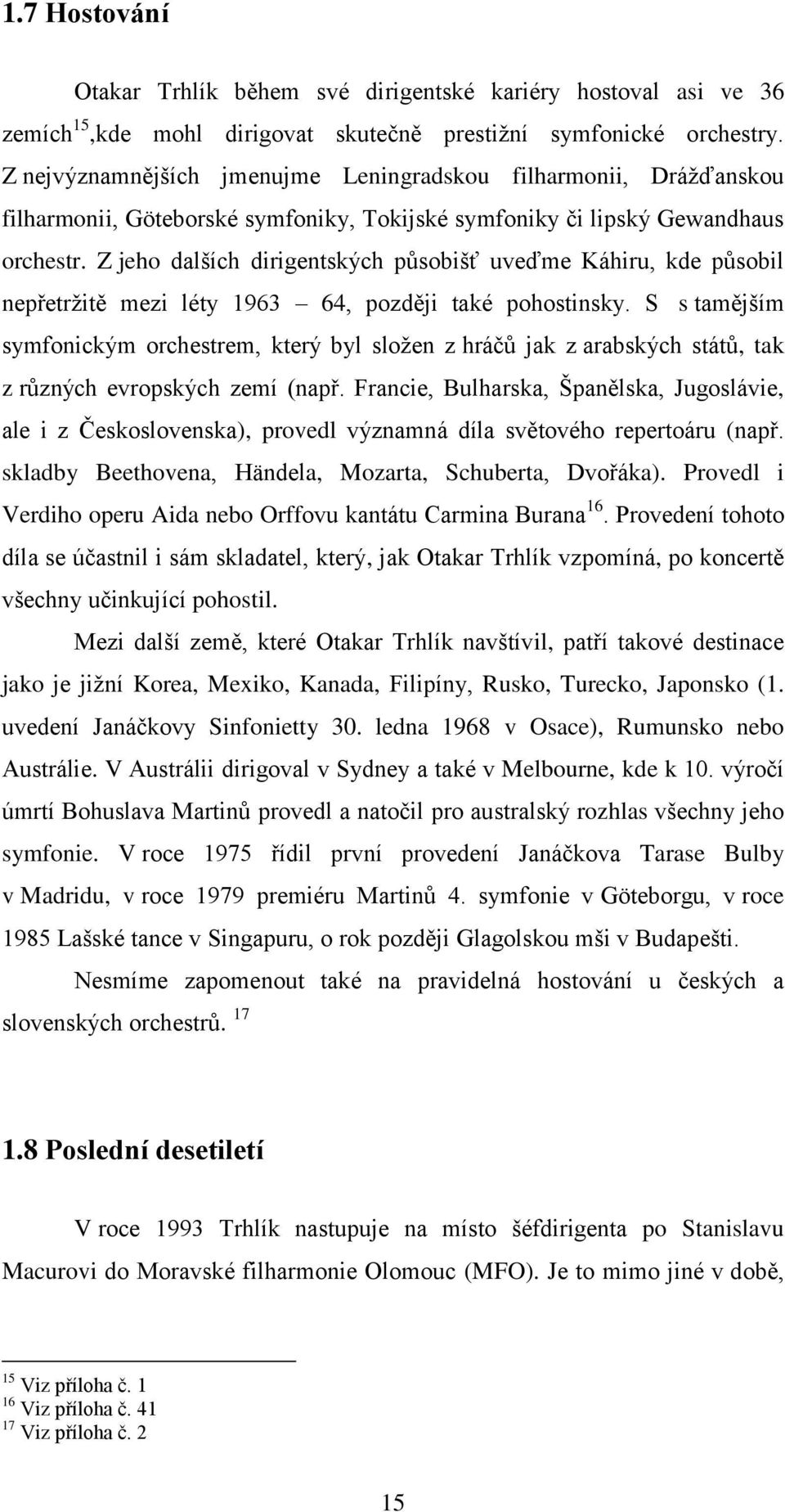 Z jeho dalších dirigentských působišť uveďme Káhiru, kde působil nepřetrţitě mezi léty 1963 64, později také pohostinsky.