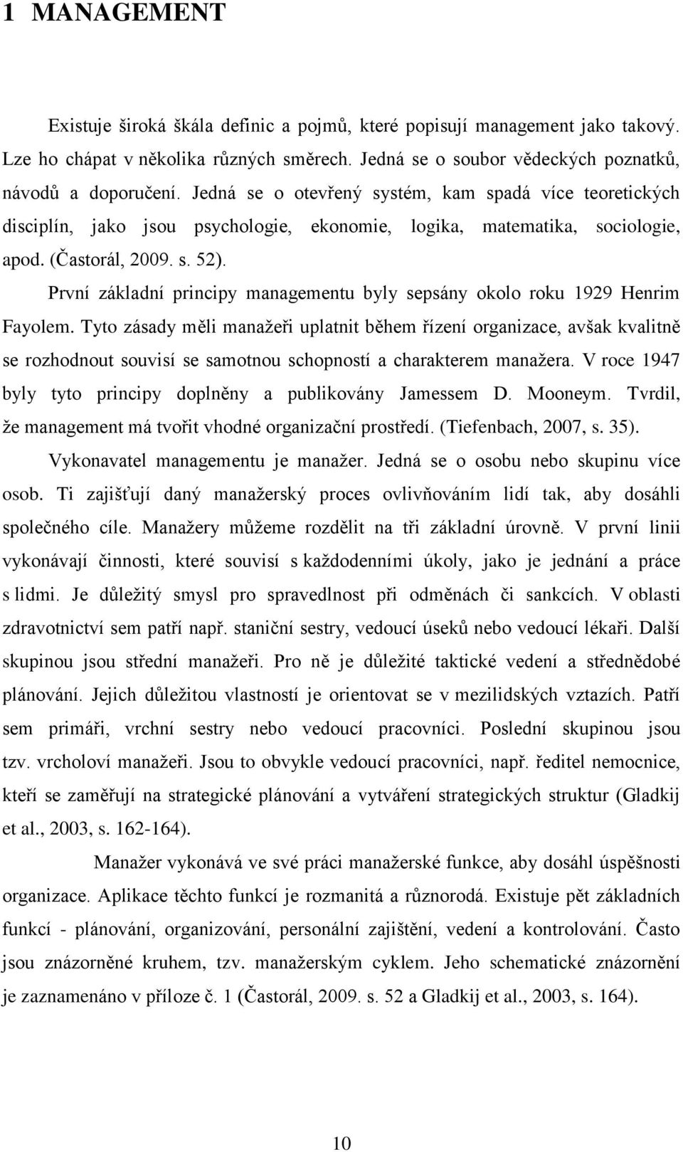 První základní principy managementu byly sepsány okolo roku 1929 Henrim Fayolem.