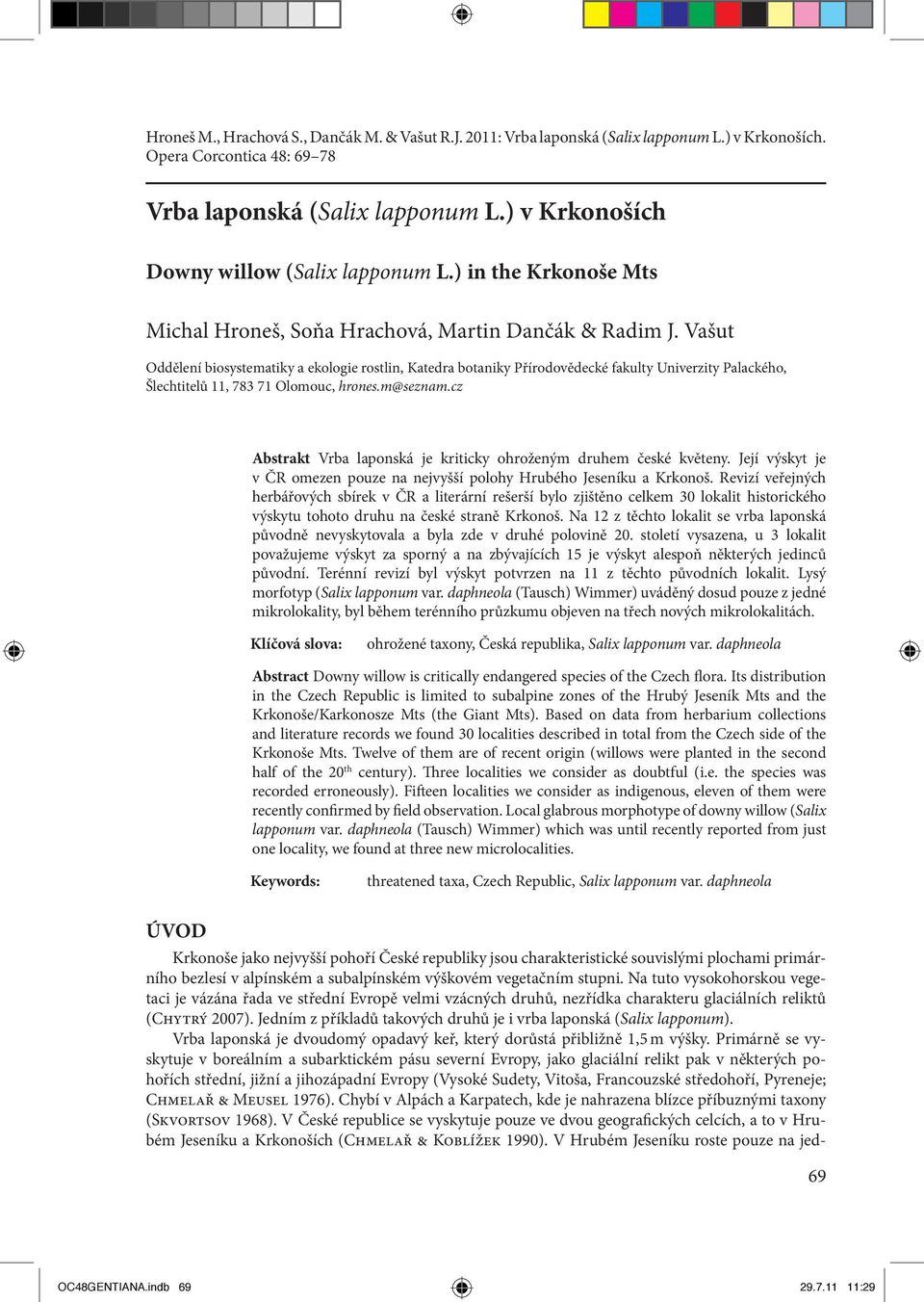 Vašut Oddělení biosystematiky a ekologie rostlin, Katedra botaniky Přírodovědecké fakulty Univerzity Palackého, Šlechtitelů 11, 783 71 Olomouc, hrones.m@seznam.