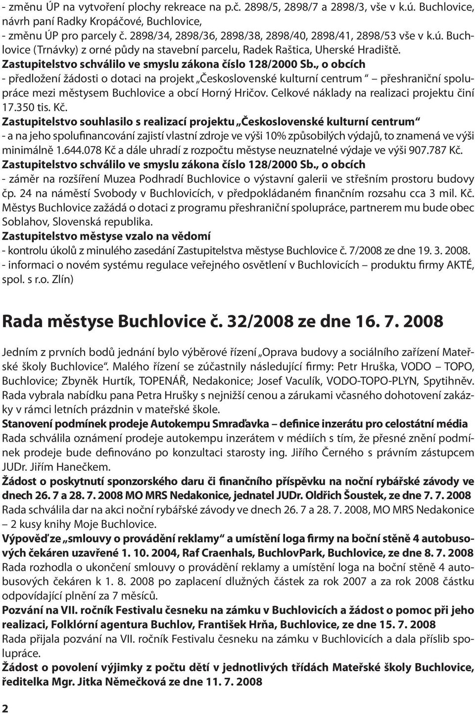 Zastupitelstvo schválilo ve smyslu zákona číslo 128/2000 Sb.