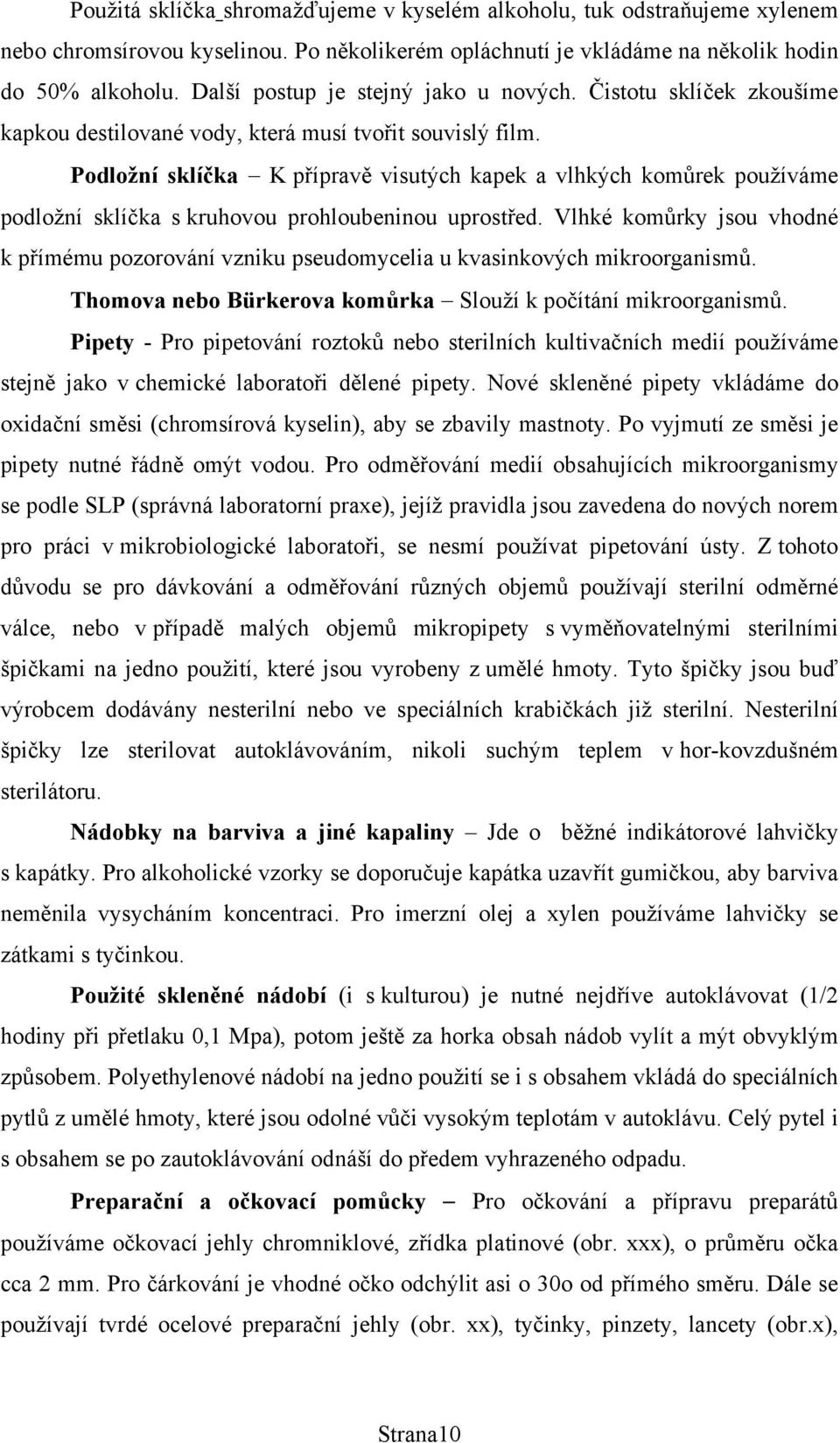 Podložní sklíčka K přípravě visutých kapek a vlhkých komůrek používáme podložní sklíčka s kruhovou prohloubeninou uprostřed.