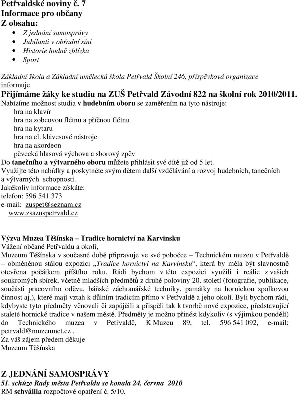 informuje Přijímáme žáky ke studiu na ZUŠ Petřvald Závodní 822 na školní rok 2010/2011.