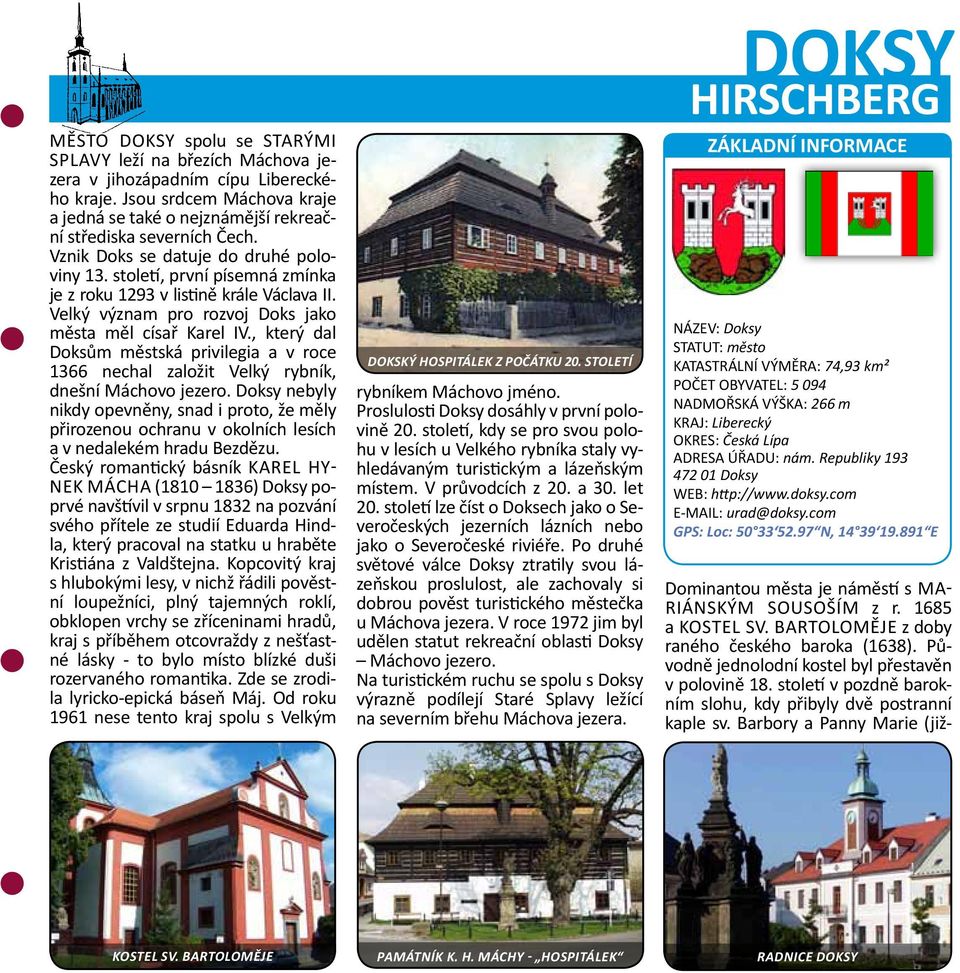 , který dal Doksům městská privilegia a v roce 1366 nechal založit Velký rybník, dnešní Máchovo jezero.