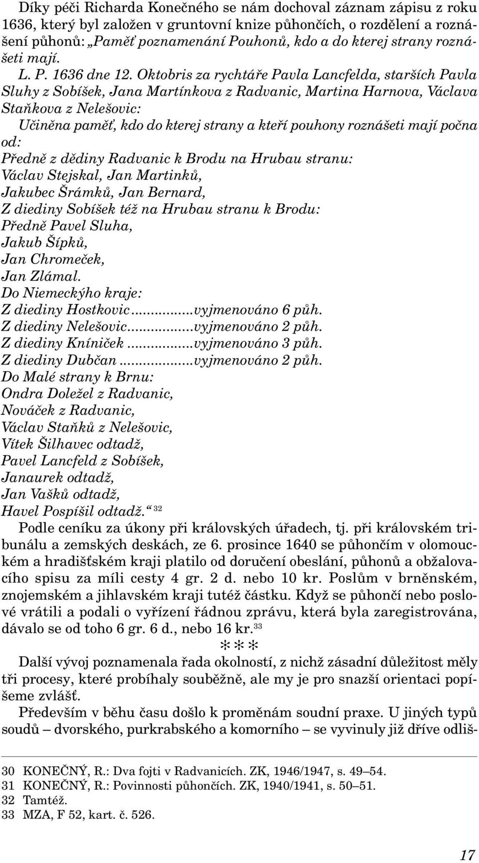 Oktobris za rychtáře Pavla Lancfelda, starších Pavla Sluhy z Sobíšek, Jana Martínkova z Radvanic, Martina Harnova, Václava Staňkova z Nelešovic: Učiněna paměť, kdo do kterej strany a kteří pouhony